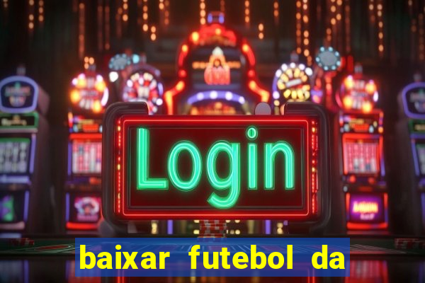 baixar futebol da hora 3.7 atualizado